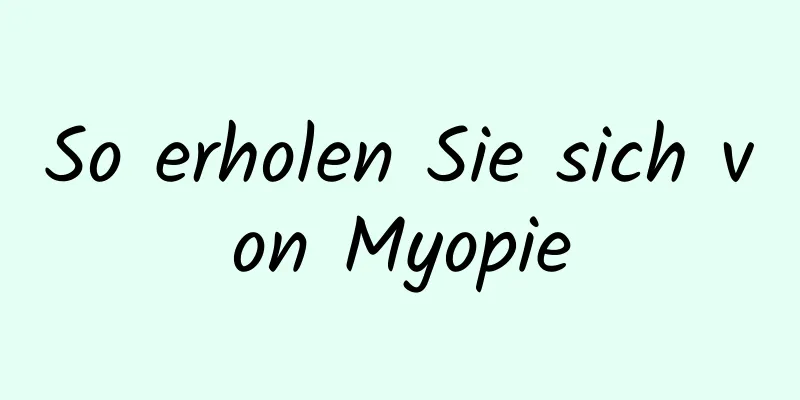 So erholen Sie sich von Myopie