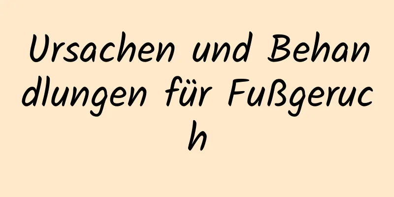 Ursachen und Behandlungen für Fußgeruch