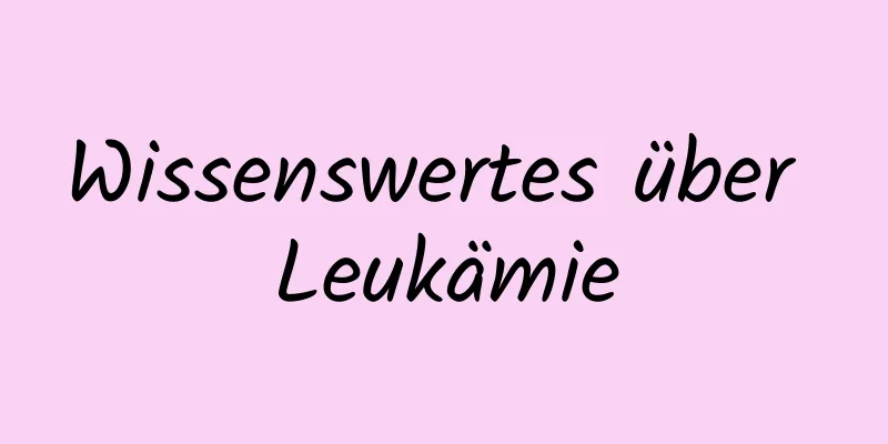 Wissenswertes über Leukämie