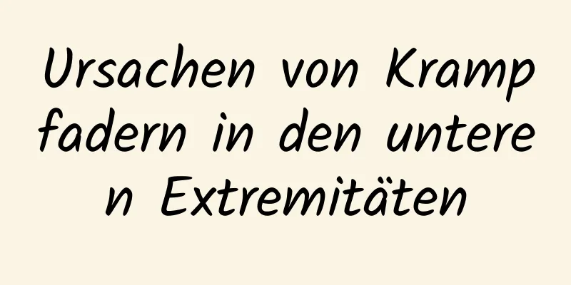 Ursachen von Krampfadern in den unteren Extremitäten