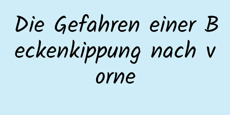 Die Gefahren einer Beckenkippung nach vorne