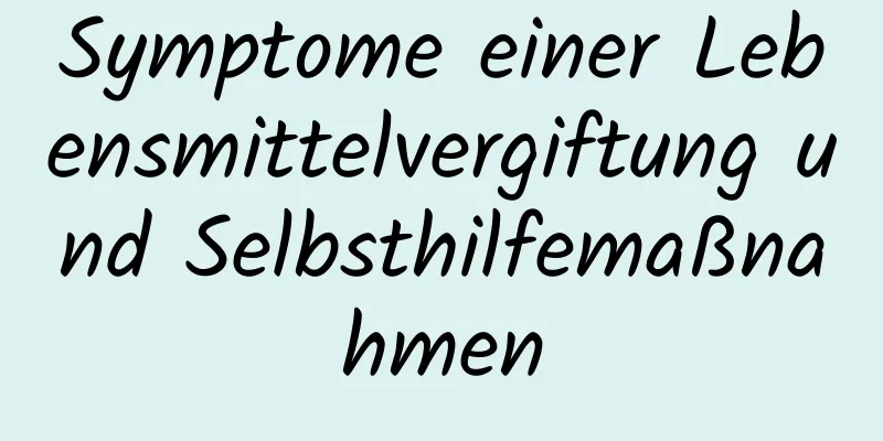 Symptome einer Lebensmittelvergiftung und Selbsthilfemaßnahmen