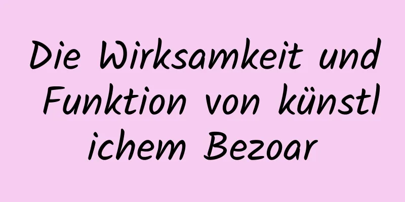 Die Wirksamkeit und Funktion von künstlichem Bezoar