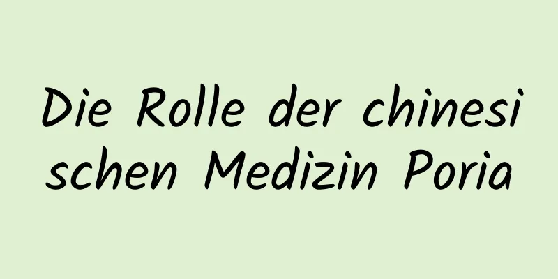 Die Rolle der chinesischen Medizin Poria