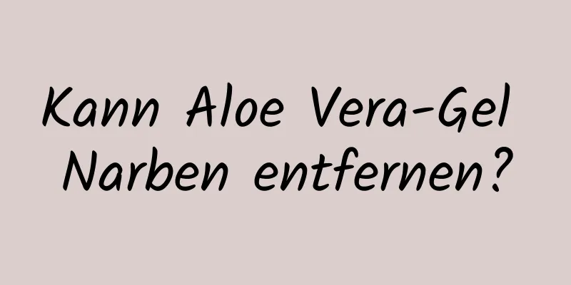 Kann Aloe Vera-Gel Narben entfernen?