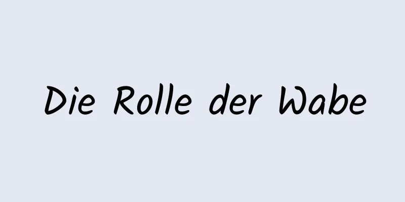 Die Rolle der Wabe