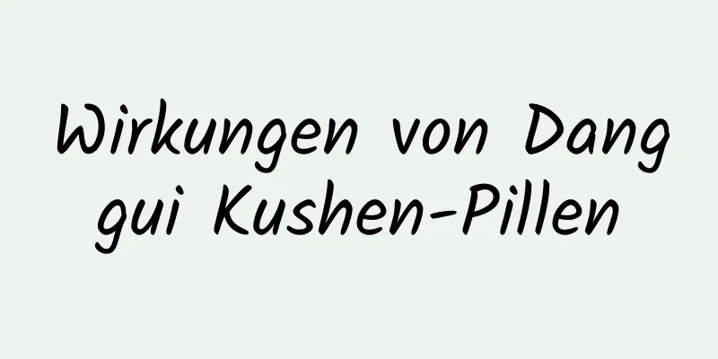 Wirkungen von Danggui Kushen-Pillen