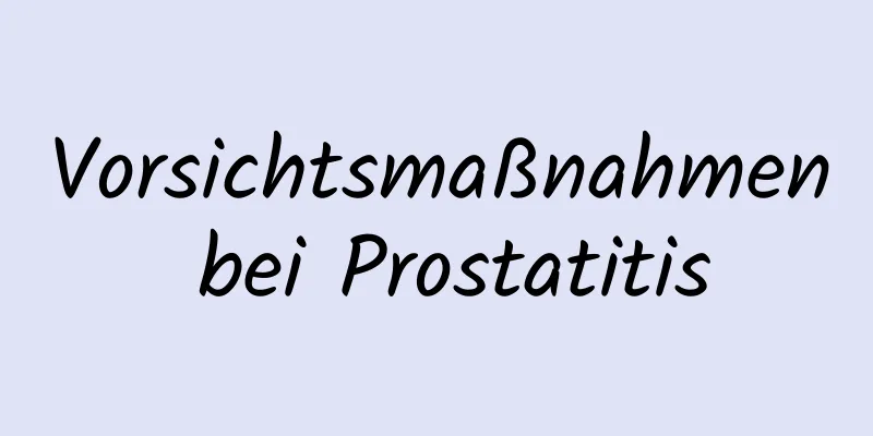 Vorsichtsmaßnahmen bei Prostatitis