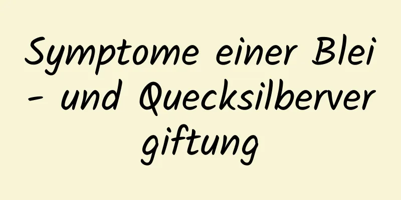 Symptome einer Blei- und Quecksilbervergiftung