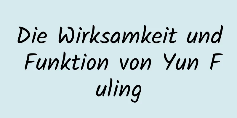 Die Wirksamkeit und Funktion von Yun Fuling