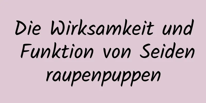 Die Wirksamkeit und Funktion von Seidenraupenpuppen