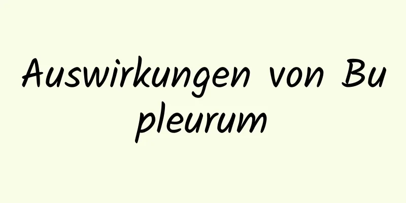 Auswirkungen von Bupleurum