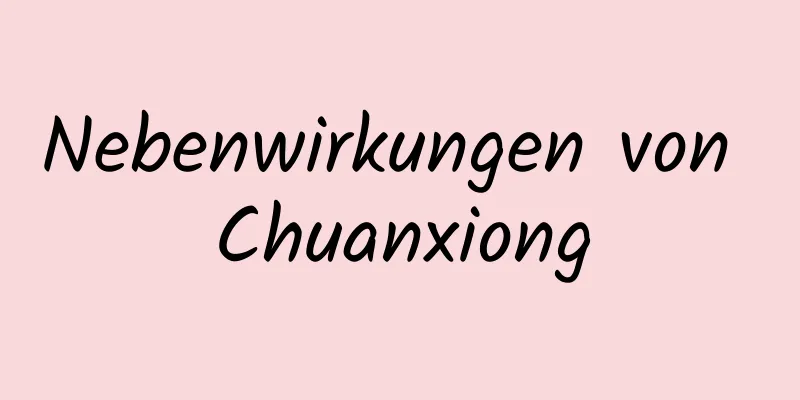 Nebenwirkungen von Chuanxiong