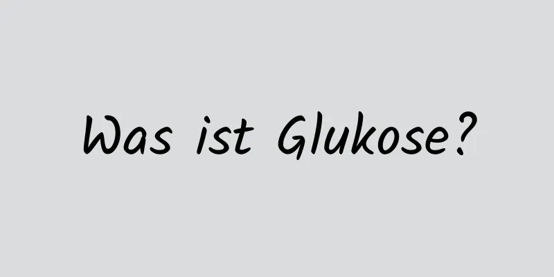 Was ist Glukose?