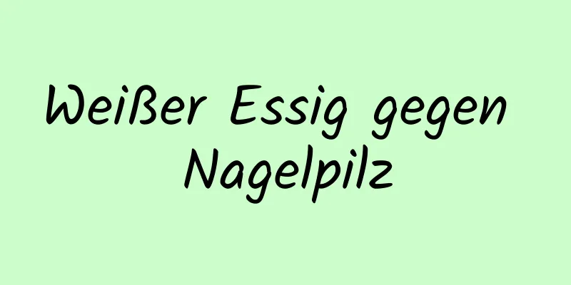 Weißer Essig gegen Nagelpilz