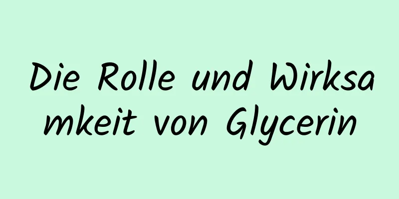 Die Rolle und Wirksamkeit von Glycerin