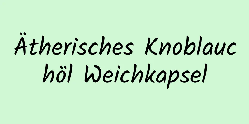 Ätherisches Knoblauchöl Weichkapsel