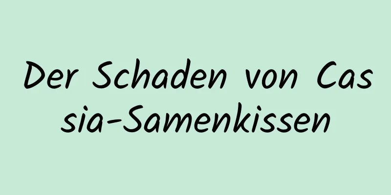 Der Schaden von Cassia-Samenkissen