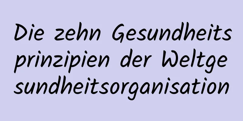 Die zehn Gesundheitsprinzipien der Weltgesundheitsorganisation