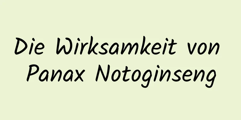 Die Wirksamkeit von Panax Notoginseng