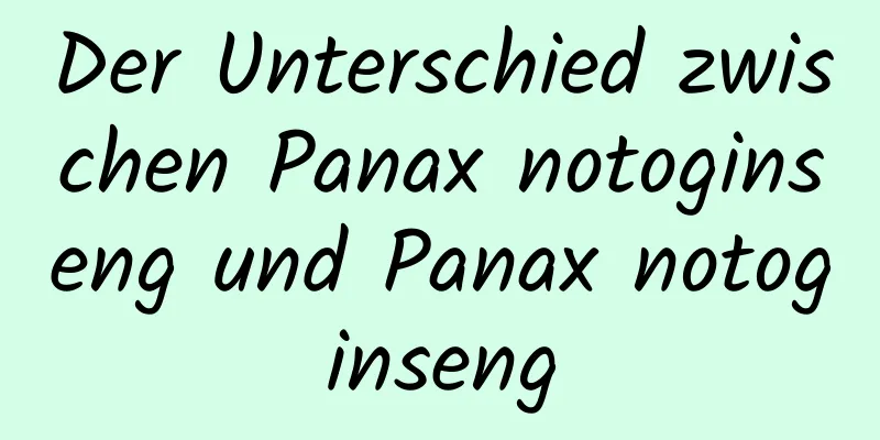 Der Unterschied zwischen Panax notoginseng und Panax notoginseng