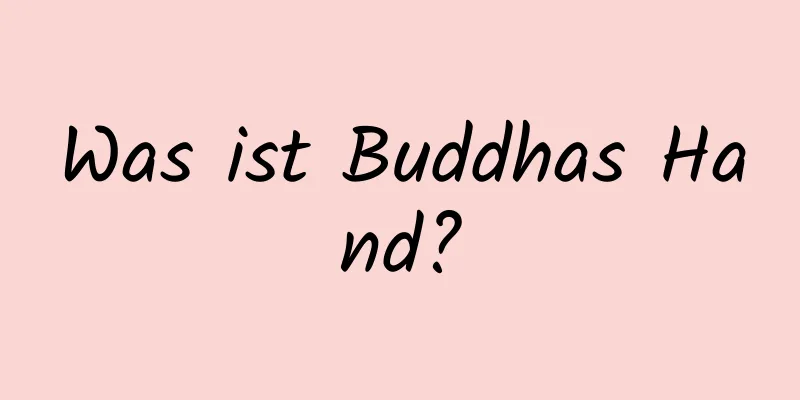 Was ist Buddhas Hand?