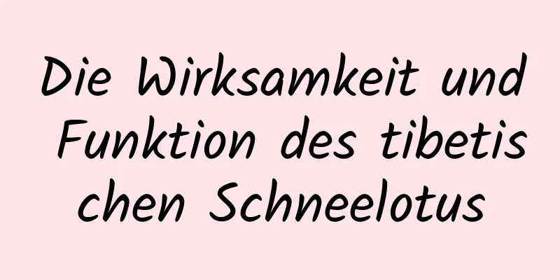 Die Wirksamkeit und Funktion des tibetischen Schneelotus