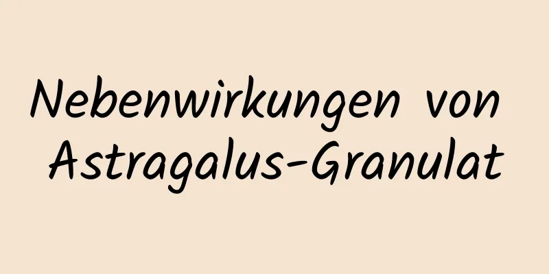 Nebenwirkungen von Astragalus-Granulat