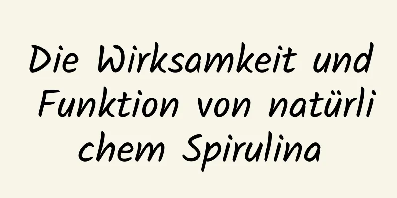 Die Wirksamkeit und Funktion von natürlichem Spirulina