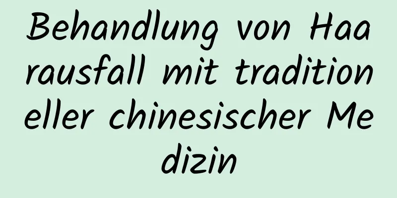 Behandlung von Haarausfall mit traditioneller chinesischer Medizin