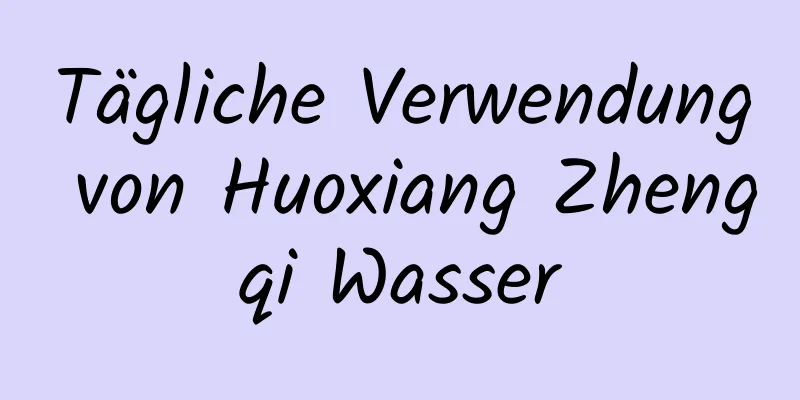 Tägliche Verwendung von Huoxiang Zhengqi Wasser