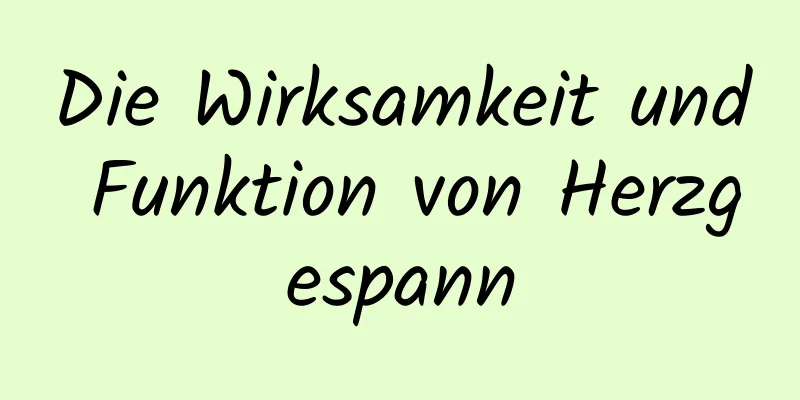 Die Wirksamkeit und Funktion von Herzgespann