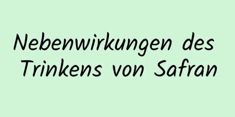 Nebenwirkungen des Trinkens von Safran