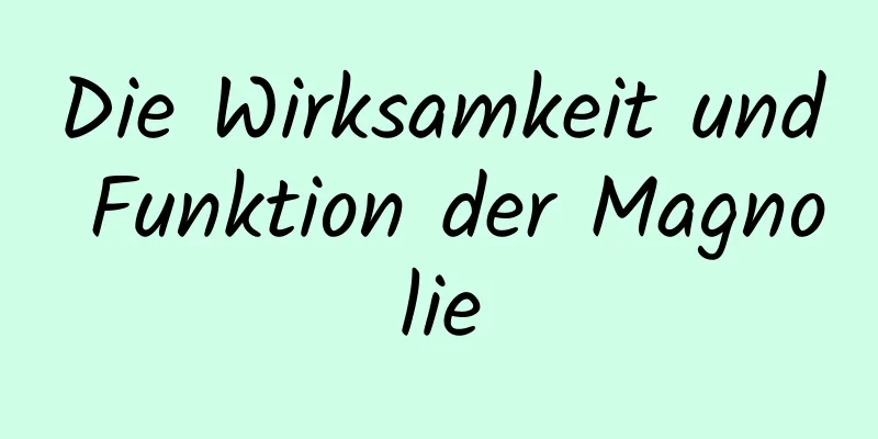 Die Wirksamkeit und Funktion der Magnolie