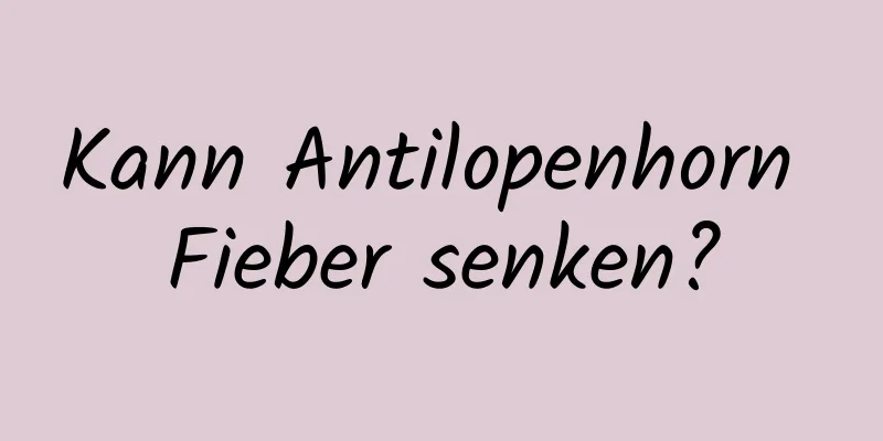 Kann Antilopenhorn Fieber senken?