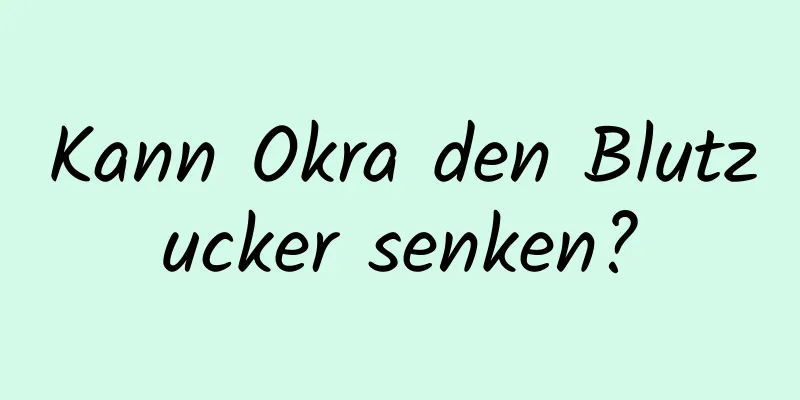 Kann Okra den Blutzucker senken?