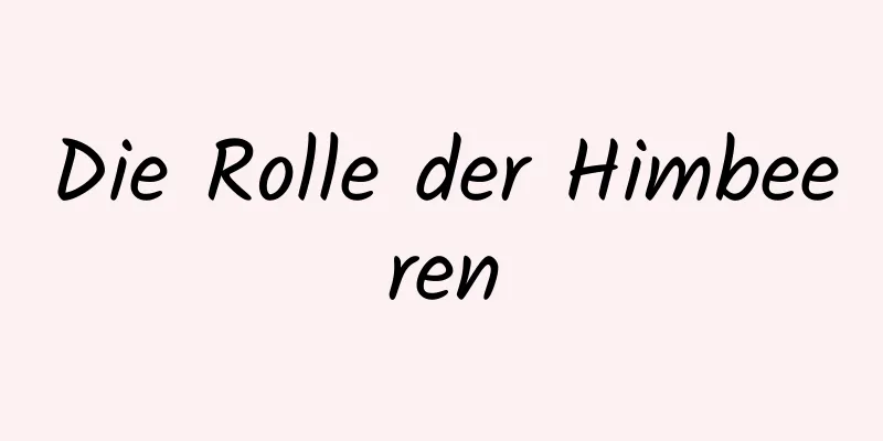 Die Rolle der Himbeeren