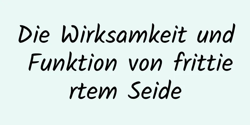 Die Wirksamkeit und Funktion von frittiertem Seide