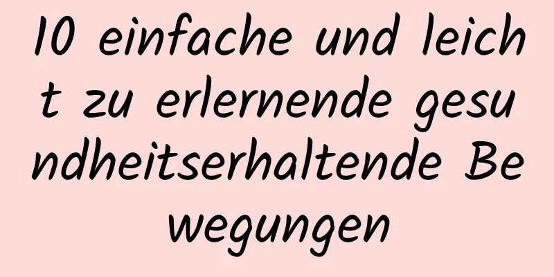 10 einfache und leicht zu erlernende gesundheitserhaltende Bewegungen