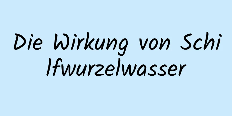 Die Wirkung von Schilfwurzelwasser