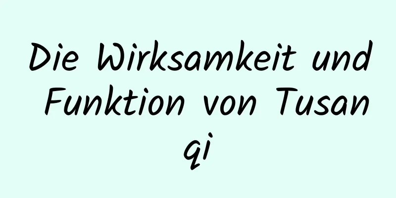 Die Wirksamkeit und Funktion von Tusanqi