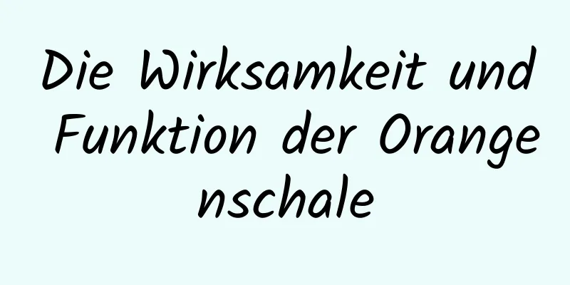 Die Wirksamkeit und Funktion der Orangenschale