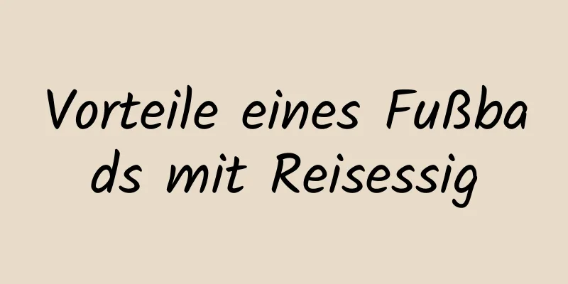 Vorteile eines Fußbads mit Reisessig