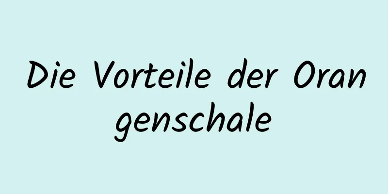 Die Vorteile der Orangenschale