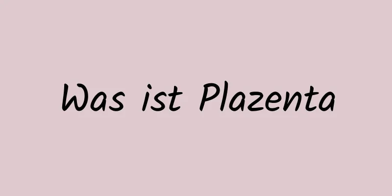 Was ist Plazenta