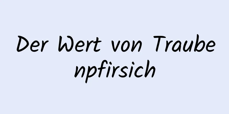 Der Wert von Traubenpfirsich