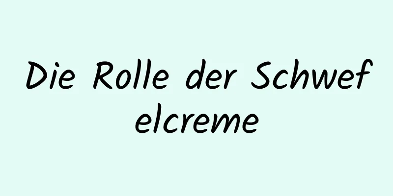 Die Rolle der Schwefelcreme