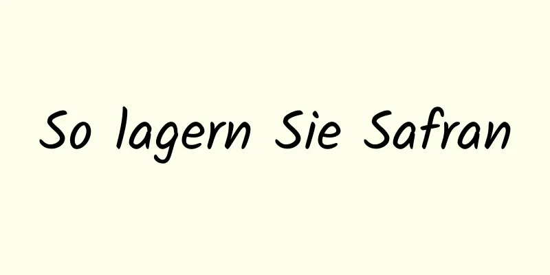 So lagern Sie Safran