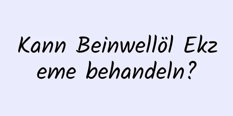 Kann Beinwellöl Ekzeme behandeln?