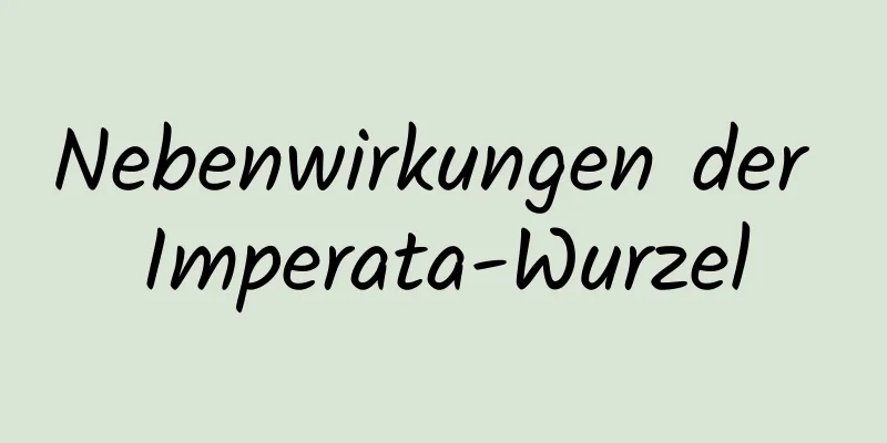 Nebenwirkungen der Imperata-Wurzel